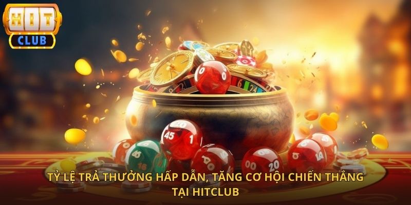 Tỷ Lệ Trả Thưởng Khủng Chỉ Có Tại HitClub